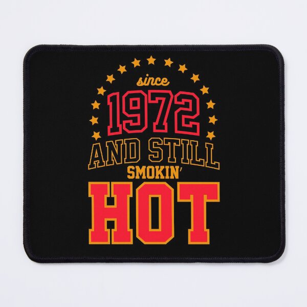 Item preview, Born in 1972 and Still Smokin' HOT designed and sold by melvtec.