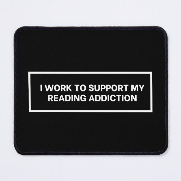 Item preview, I Work To Support My Reading Addiction designed and sold by art-and-sticker.