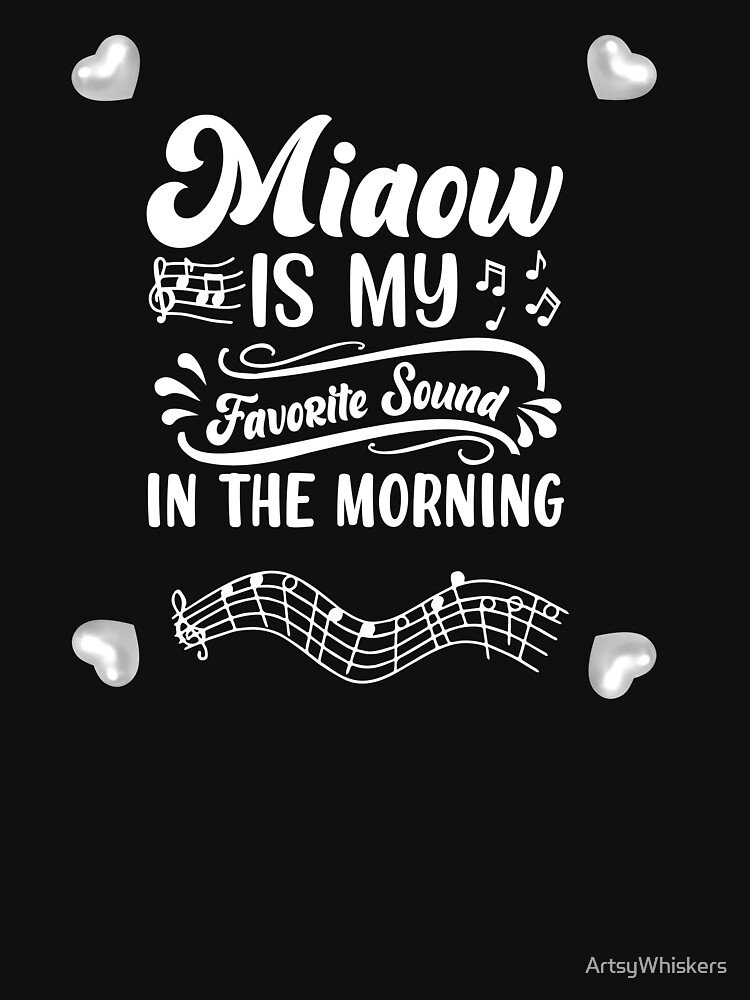 Thumbnail 7 of 7, Classic T-Shirt, Miaow is my favorite sound in the Morning designed and sold by ArtsyWhiskers.