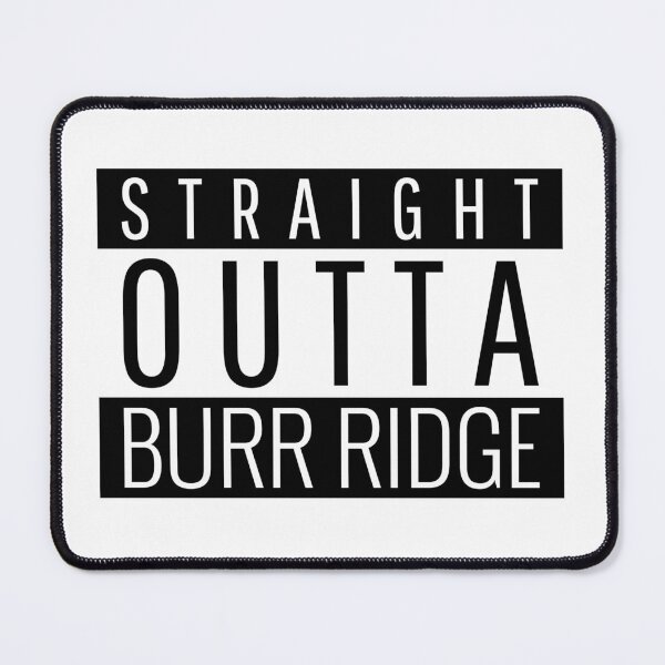 Item preview, Straight Outta Burr Ridge Illinois  designed and sold by Teelogic.