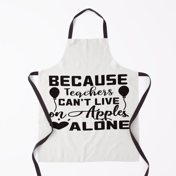 Item preview, Because Teachers Can't Live On Apples Alone designed and sold by AuroraApparel.