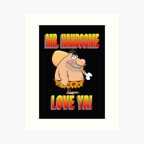 MR HANDSOME, LOVE CAVEMAN, CAVEMAN VALENTINE, DORKY VALENTINE GIFT, Art Print