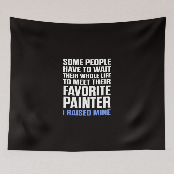 Item preview, Favorite Painter I Raised Mine  designed and sold by AlwaysAwesome.