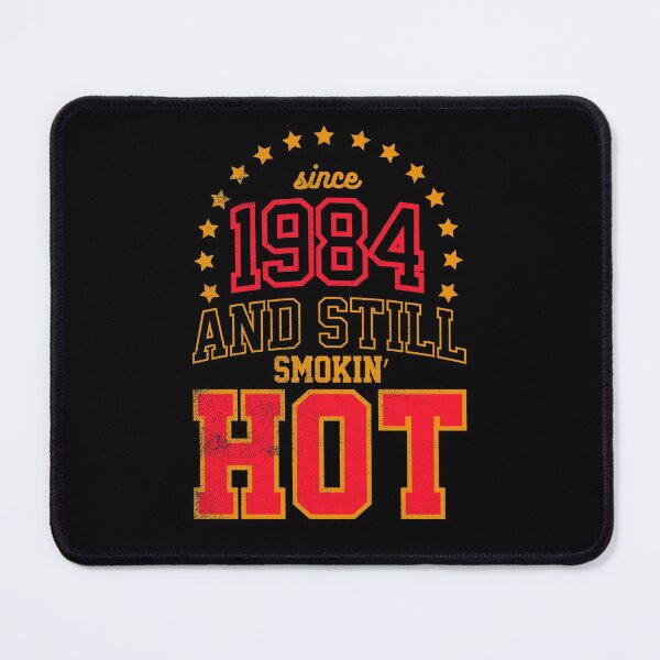 Item preview, Born in 1984 and Still Smokin' HOT designed and sold by melvtec.