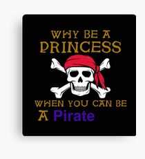 Why Be A Princess When You Can Be A Pirate Canvas Print