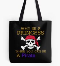 Why Be A Princess When You Can Be A Pirate Tote Bag