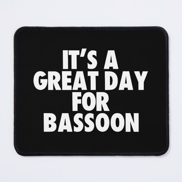 Item preview, It's a Great Day for Bassoon designed and sold by kindxinn.