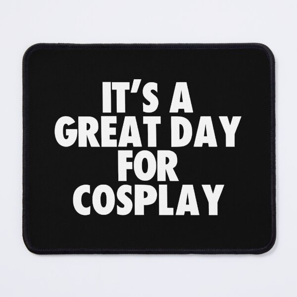 Item preview, It's a Great Day for Cosplay designed and sold by kindxinn.