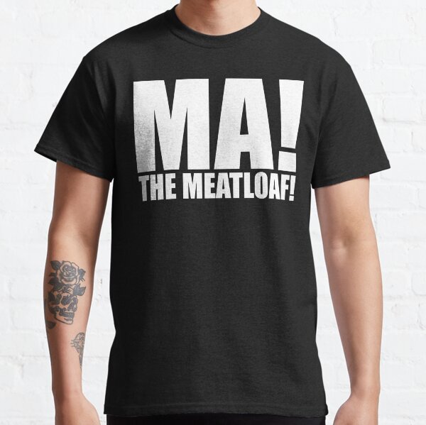 Ma The Meatloaf! Classic T-Shirt