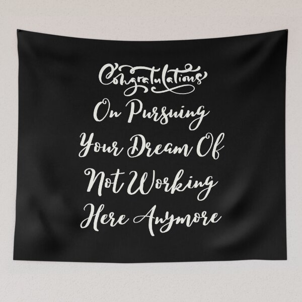 Item preview, Congratulations On Pursuing Your Dream Of Not Working Here Anymore designed and sold by Shop signer.