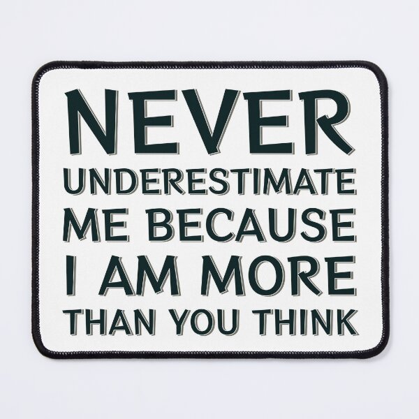Item preview, Never Underestimate Me Because I Am More Than You Think designed and sold by HangOnShopping.