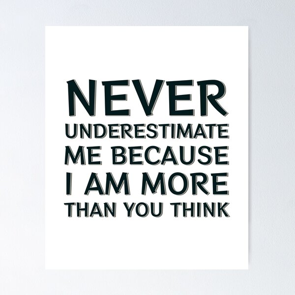 Item preview, Never Underestimate Me Because I Am More Than You Think designed and sold by HangOnShopping.