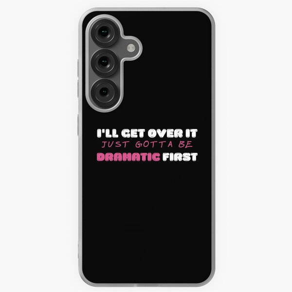 Item preview, I'll Get Over It Just Gotta Be Dramatic First Funny Cute Dramatic Girl Saying designed and sold by spirosvondas.
