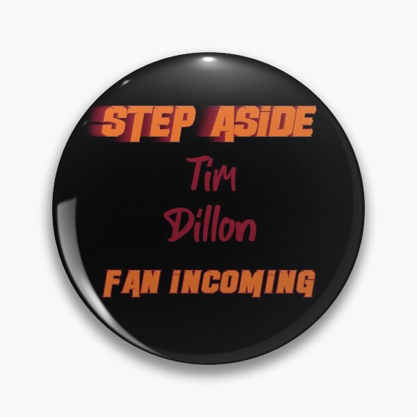 Artikelvorschau, Tim Dillon - Tritt zur Seite, ankommender Fan entworfen und verkauft von 2Girls1Shirt.