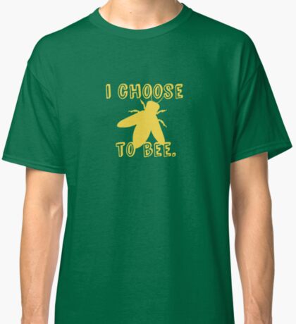 I Choose To Bee Classic T-Shirt
