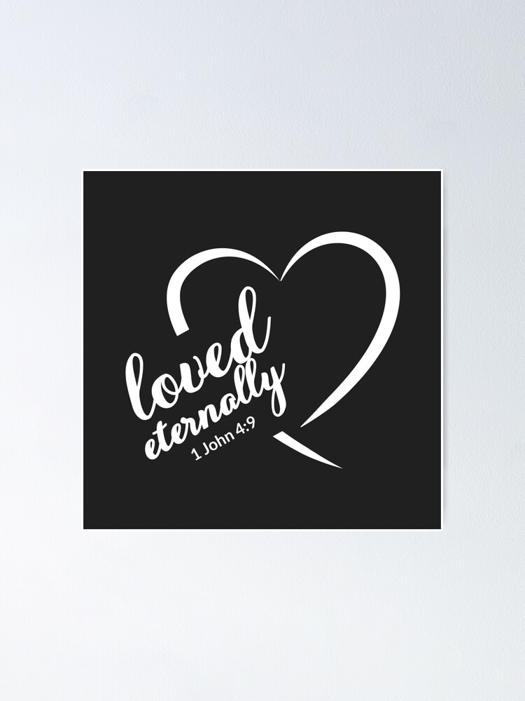 christian-designs-loved-eternally-1-john-4-verse-9-poster-by