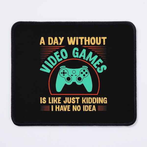 Item preview, A Day Without Video Games Is Like Just Kidding I Have No Idea designed and sold by shopx8.
