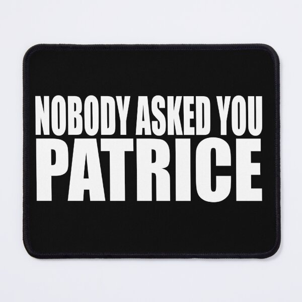 Item preview, Nobody Asked You Patrice designed and sold by barrelroll909.