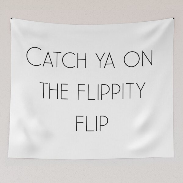 Item preview, “Catch ya on the flippity flip” designed and sold by PositiveAlchemy.