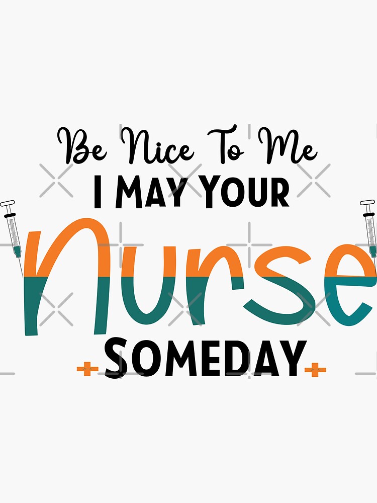 "Be Nice To Me I May Be Your Nurse Someday ,Nurse Valentines day , Cute