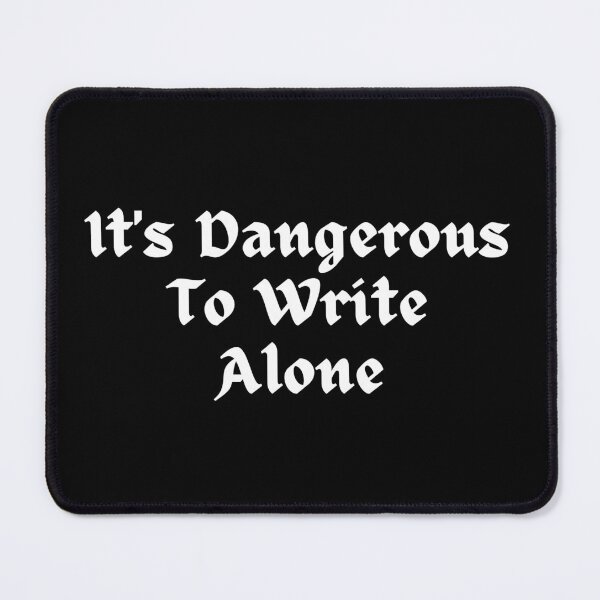 Item preview, It's Dangerous To Write Alone designed and sold by TheKnightWriter.