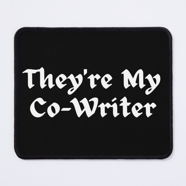 Item preview, They're My Co-Writer designed and sold by TheKnightWriter.