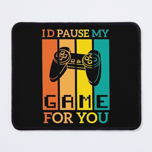 Item preview, I'd Pause My Game For You designed and sold by AristoDesigner.