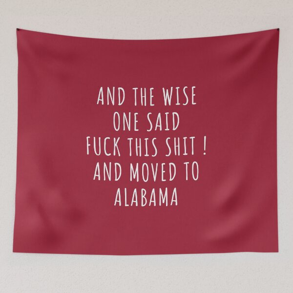 Item preview, And the wise one said fuck this shit and moved to Alabama designed and sold by KMIKBAL7.