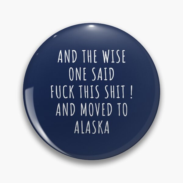 Item preview, And the wise one said fuck this shit and moved to Alaska designed and sold by KMIKBAL7.