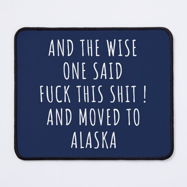 Item preview, And the wise one said fuck this shit and moved to Alaska designed and sold by KMIKBAL7.