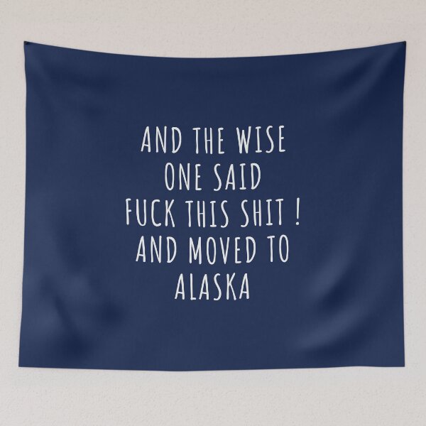 Item preview, And the wise one said fuck this shit and moved to Alaska designed and sold by KMIKBAL7.
