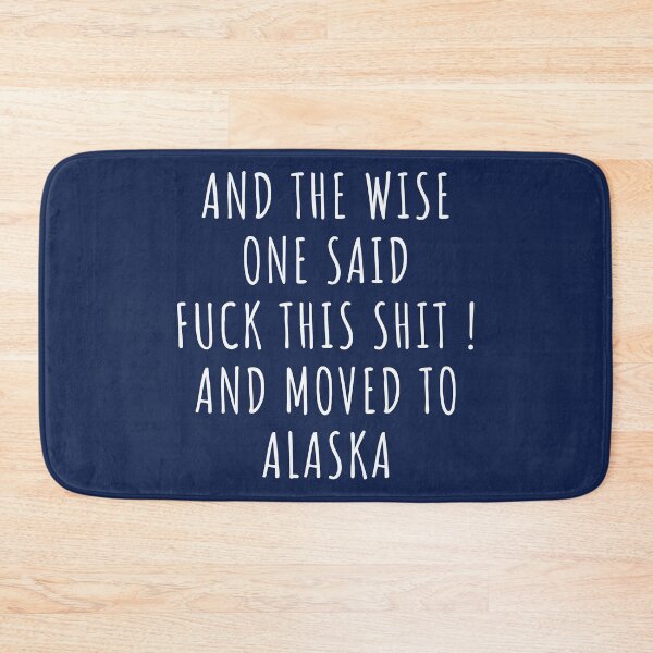 Item preview, And the wise one said fuck this shit and moved to Alaska designed and sold by KMIKBAL7.