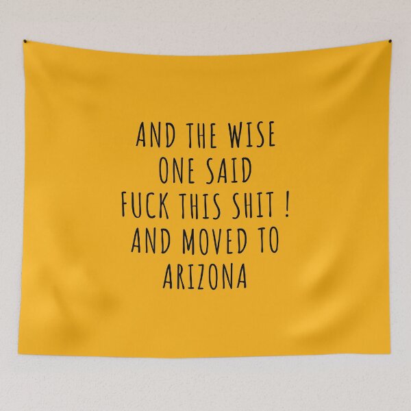 Item preview, And the wise one said fuck this shit and moved to Arizona designed and sold by KMIKBAL7.