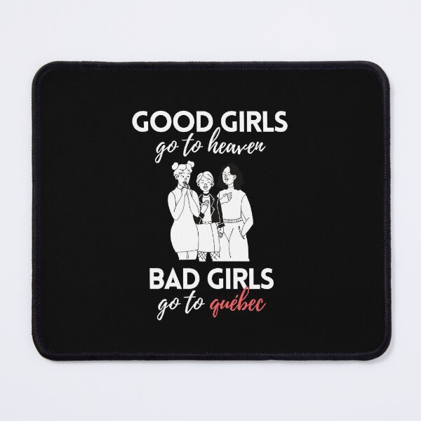 Item preview, Good Girls Go to Heaven Bad Girls Go to Quebec designed and sold by VAHPROD.
