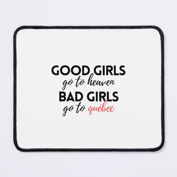 Item preview, Good Girls Go to Heaven Bad Girls Go to Quebec designed and sold by VAHPROD.