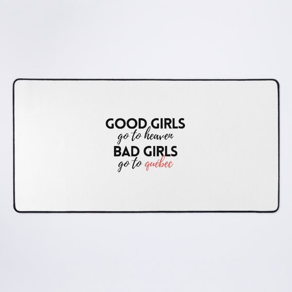 Item preview, Good Girls Go to Heaven Bad Girls Go to Quebec designed and sold by VAHPROD.