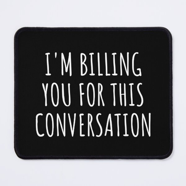Item preview, I'M Billing You For This Conversation designed and sold by manishfzr1995.