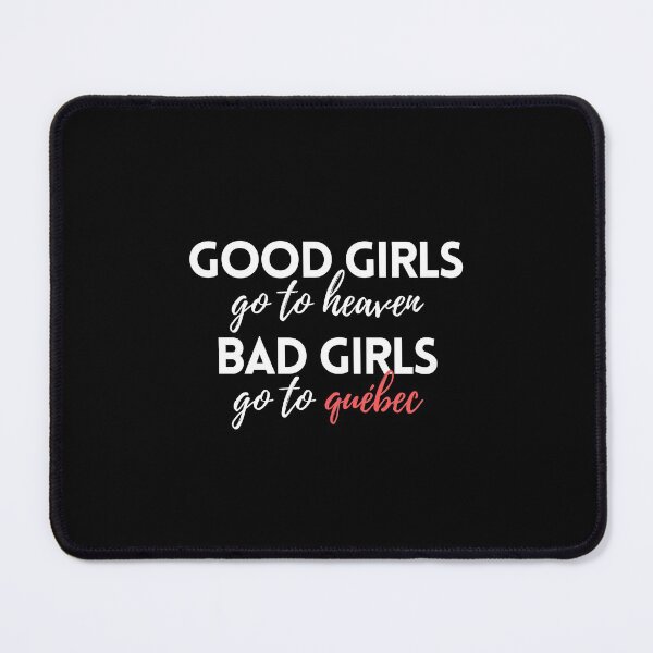 Item preview, Good Girls Go to Heaven Bad Girls Go to Quebec designed and sold by VAHPROD.