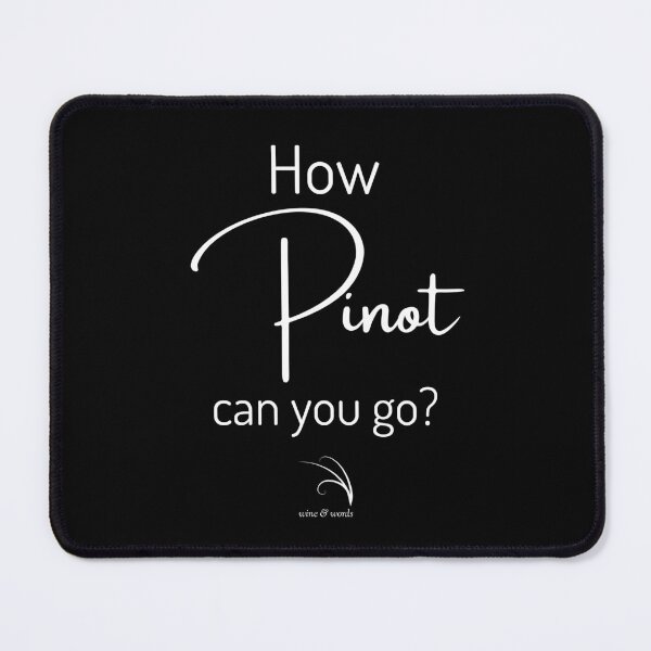 Item preview, Wine phrase How Pinot can you go B designed and sold by wineandwords.