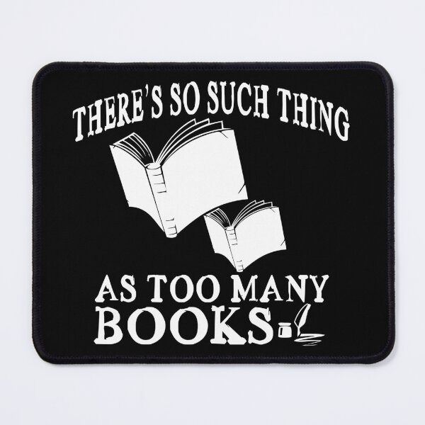 Item preview, There's So Such Thing As Too Many Books designed and sold by SmartStyle.