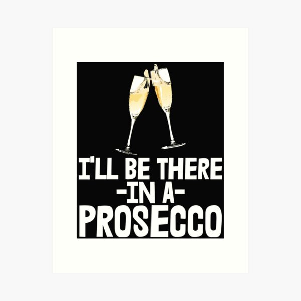 Item preview, I'll Be There In A Prosecco designed and sold by Bendthetrend.