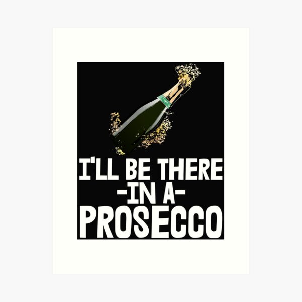 Item preview, I'll Be There In A Prosecco designed and sold by Bendthetrend.