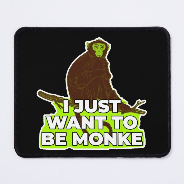 Item preview, I just want to be monke designed and sold by LewisRichie.