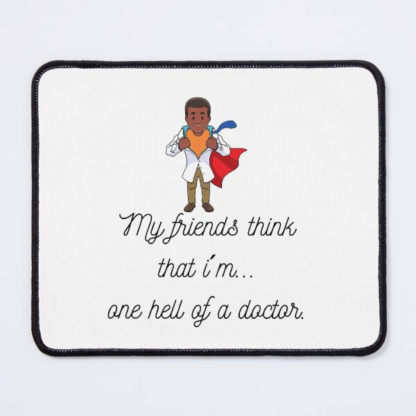 Item preview, My friends think that...I´m one hell of a doctor. (Male Ver5) designed and sold by PortfoliobyJana.