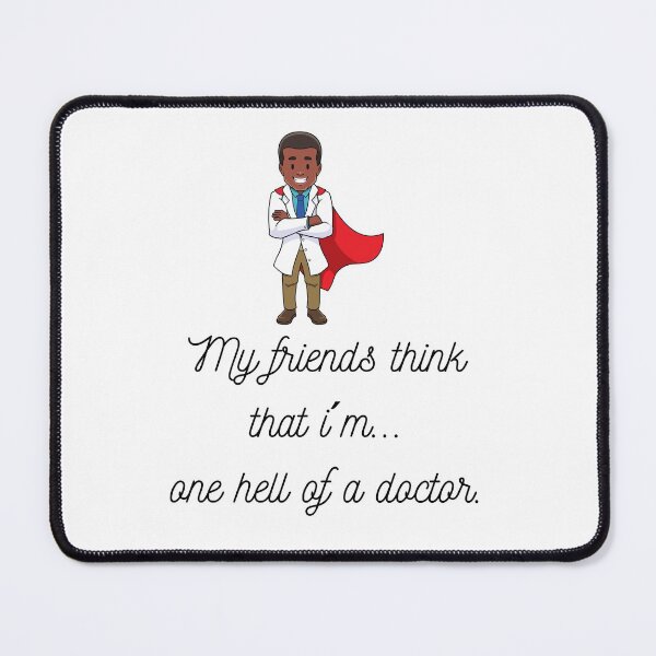 Item preview, My friends think that...I´m one hell of a doctor. (Male Ver6) designed and sold by PortfoliobyJana.