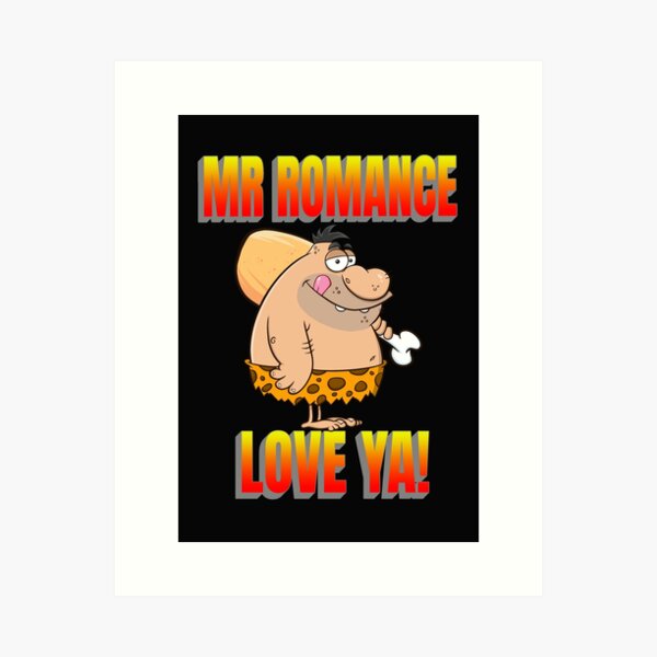 MR ROMANCE, LOVE CAVEMAN, CAVEMAN VALENTINE, DORKY VALENTINE GIFT, Art Print