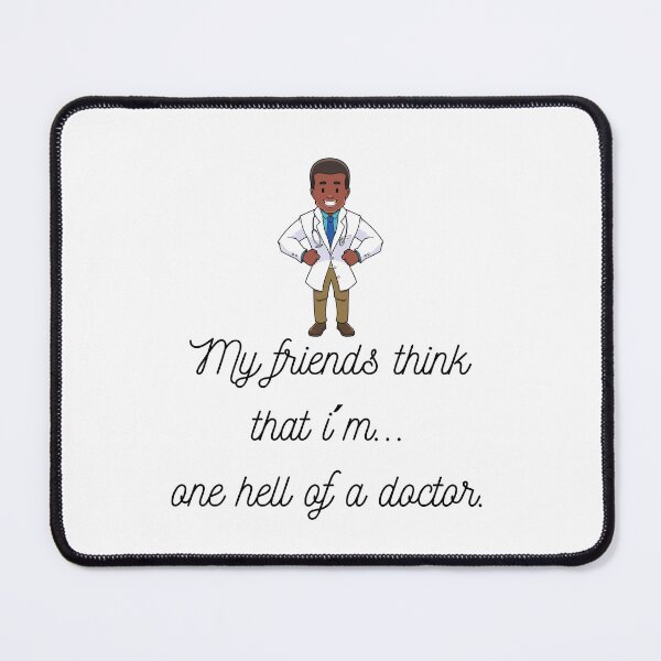 Item preview, My friends think that...I´m one hell of a doctor. (Male Ver8) designed and sold by PortfoliobyJana.