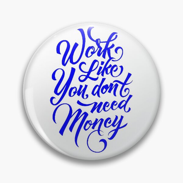 Item preview, work like you don't need the money, motivational statement quote designed and sold by TrueType.