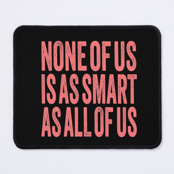 Item preview, None of us is as smart as all of us. v.4 designed and sold by x1brett.