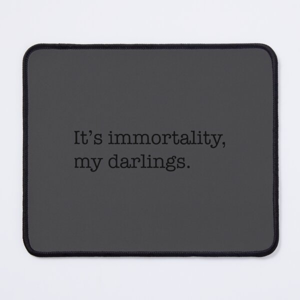 Item preview, It_s immortality, my darlings.   designed and sold by MotoyashWeston.